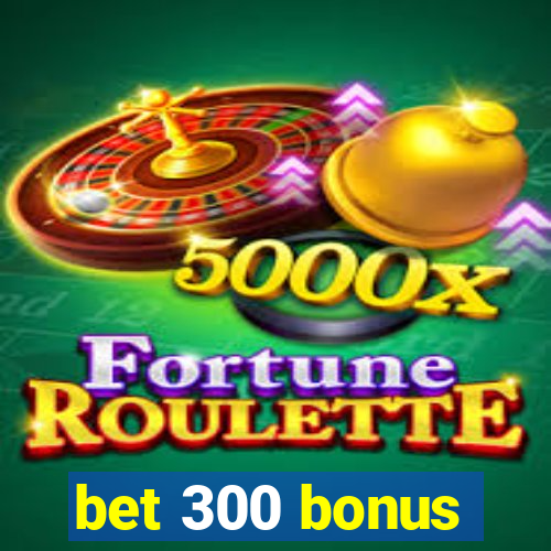 bet 300 bonus