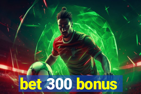 bet 300 bonus