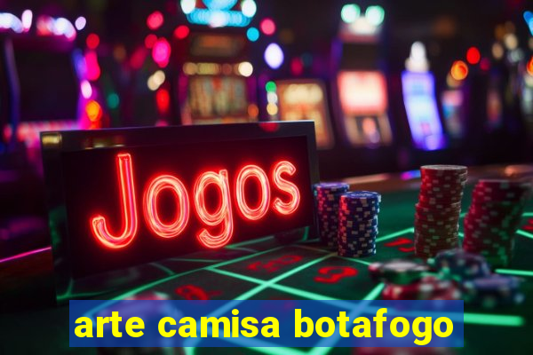 arte camisa botafogo