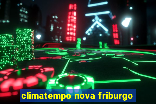 climatempo nova friburgo