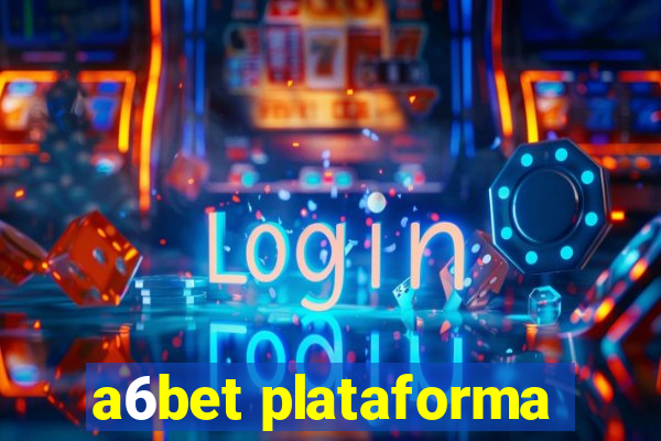 a6bet plataforma