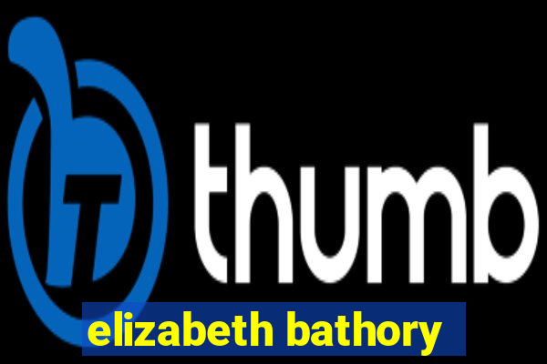 elizabeth bathory