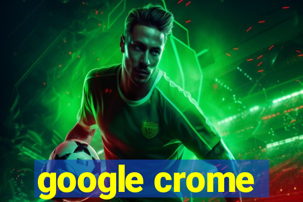 google crome