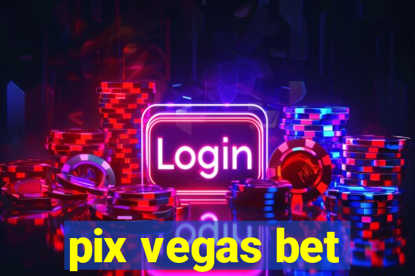 pix vegas bet