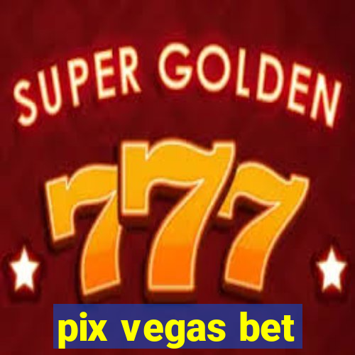 pix vegas bet