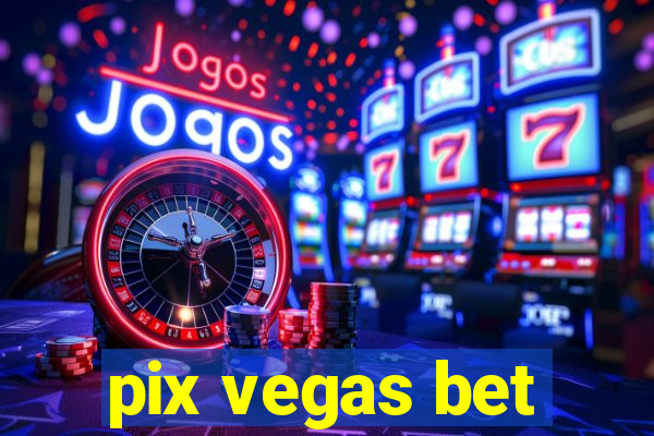pix vegas bet