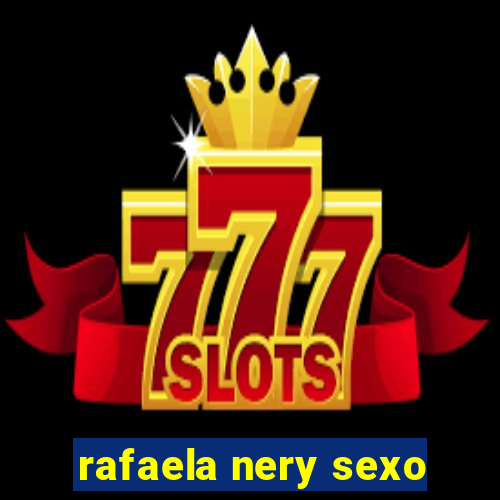 rafaela nery sexo
