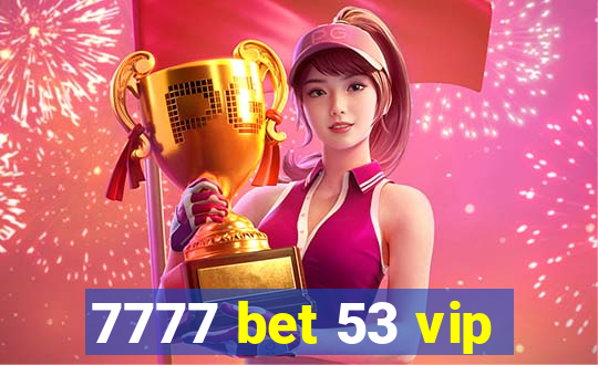 7777 bet 53 vip