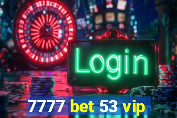 7777 bet 53 vip