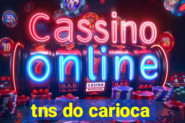 tns do carioca