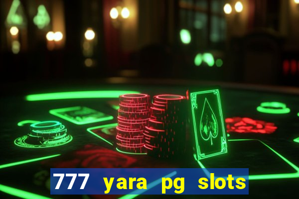 777 yara pg slots paga mesmo