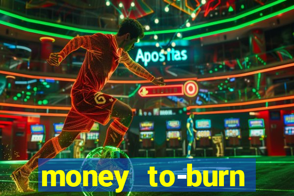 money to-burn system pt br