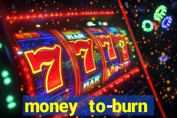 money to-burn system pt br