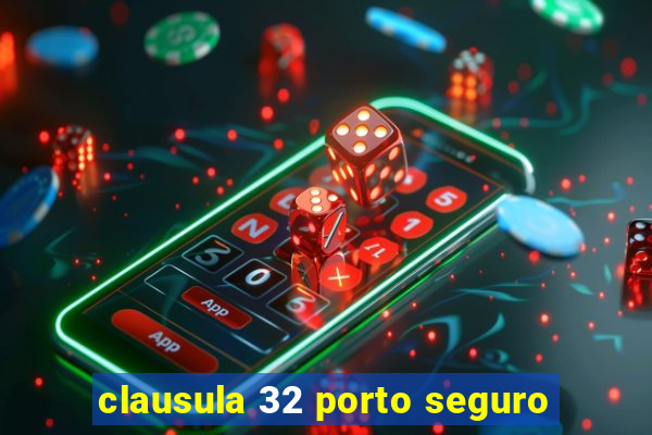 clausula 32 porto seguro