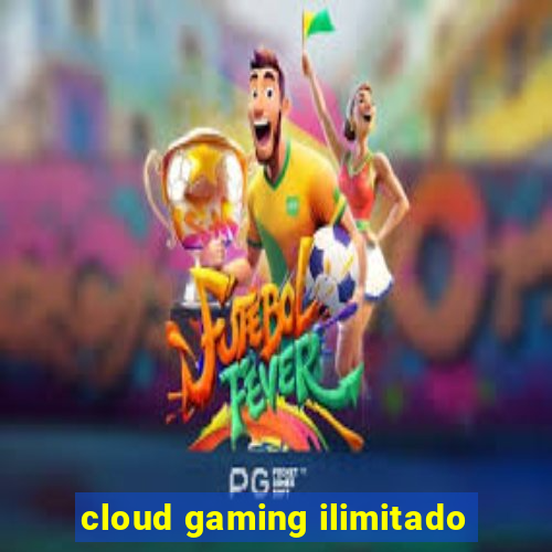 cloud gaming ilimitado