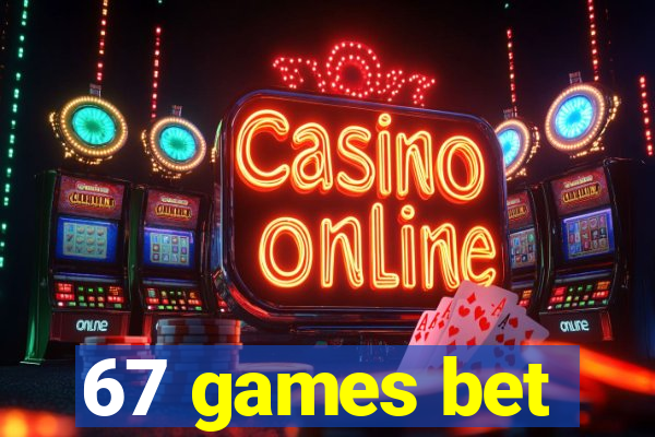 67 games bet