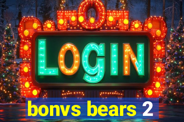 bonvs bears 2