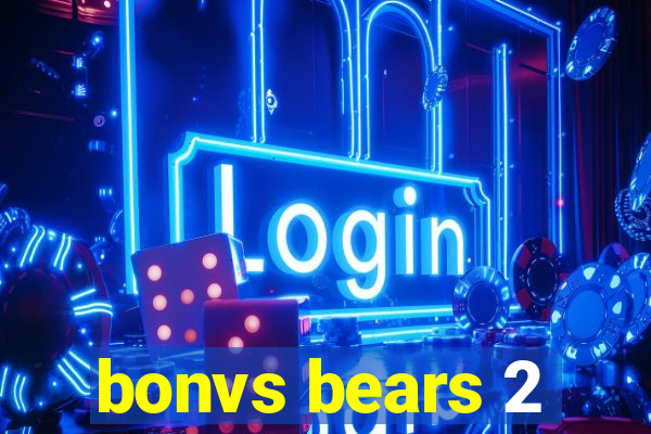 bonvs bears 2