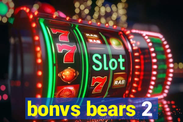 bonvs bears 2