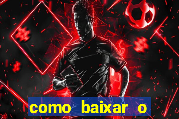 como baixar o aplicativo estrela bet