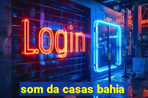 som da casas bahia