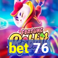bet 76