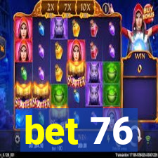 bet 76