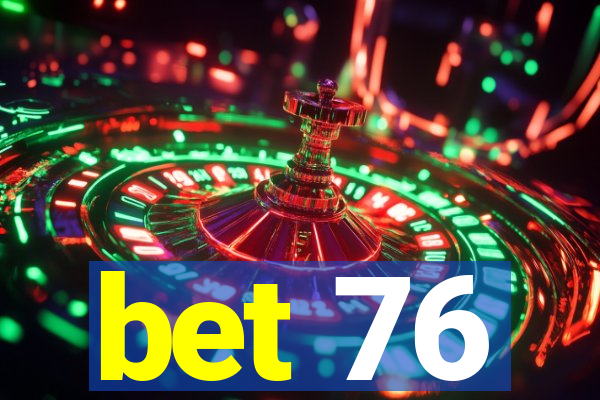 bet 76