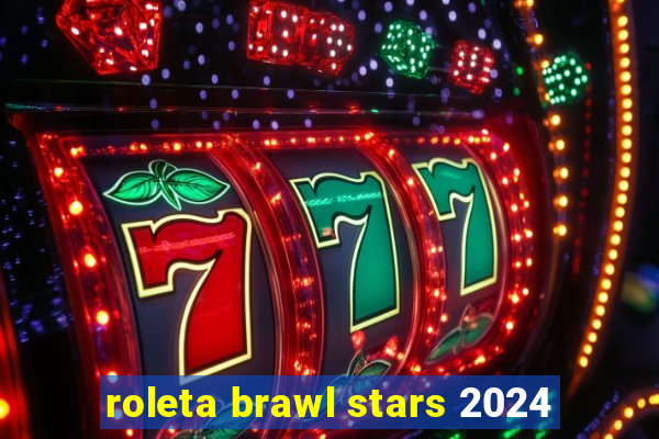 roleta brawl stars 2024