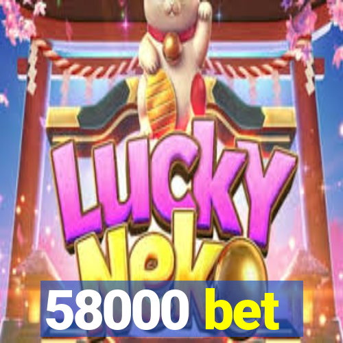 58000 bet