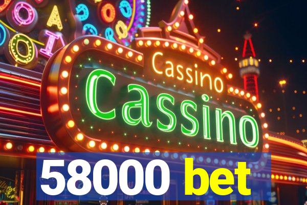 58000 bet