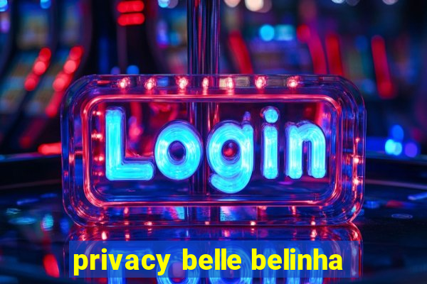 privacy belle belinha