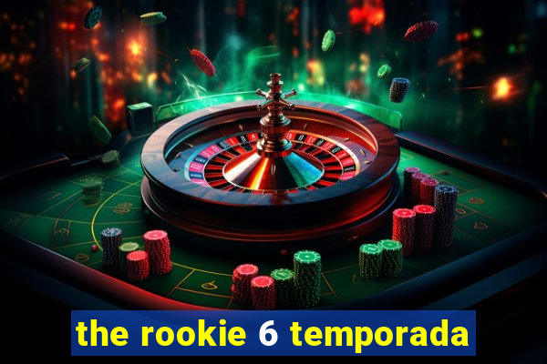 the rookie 6 temporada