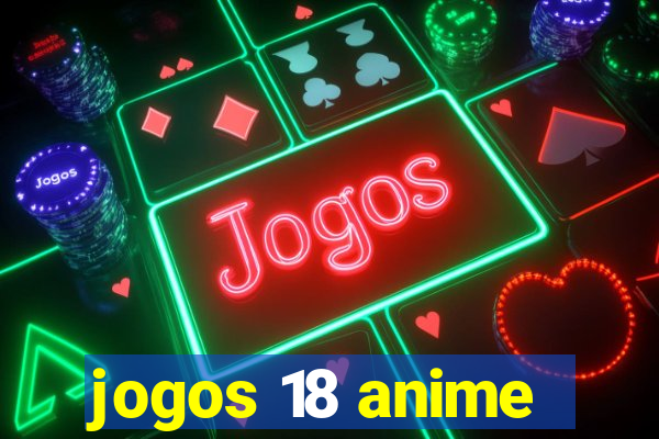 jogos 18 anime