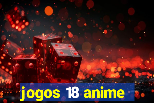 jogos 18 anime