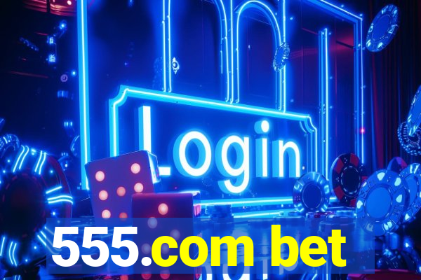555.com bet
