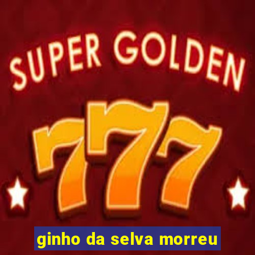 ginho da selva morreu