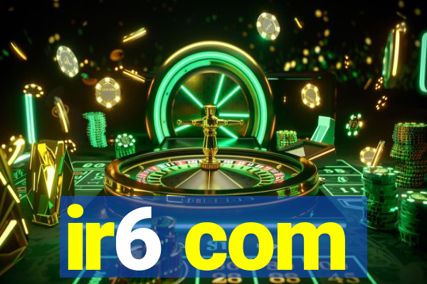 ir6 com
