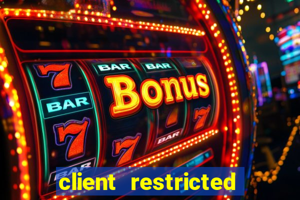 client restricted for action withdraw