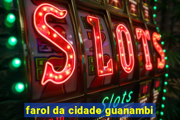 farol da cidade guanambi