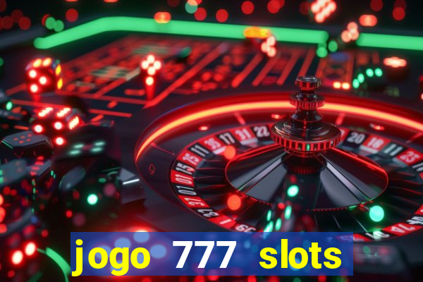 jogo 777 slots paga mesmo