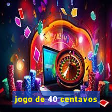 jogo de 40 centavos