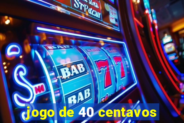 jogo de 40 centavos