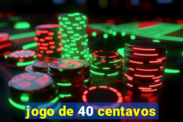 jogo de 40 centavos