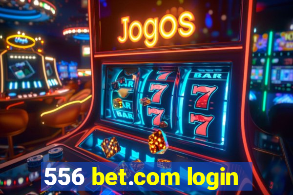 556 bet.com login