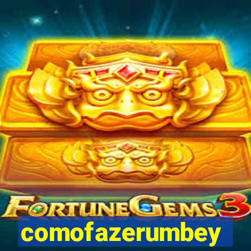 comofazerumbey