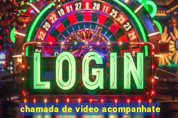 chamada de video acompanhate