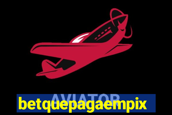 betquepagaempix
