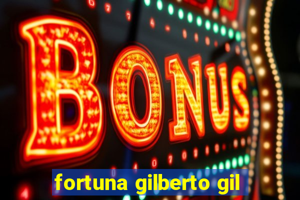 fortuna gilberto gil
