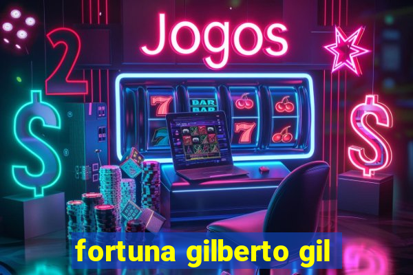 fortuna gilberto gil